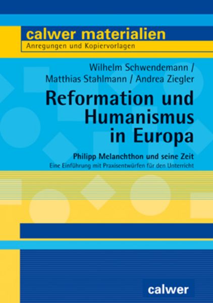 Schwendemann, W: Reformation und Humanismus in Europa, Paperback von Wilhelm Schwendemann , Matthias Stahlmann , Andrea Ziegler, Calwer, 9783766844514