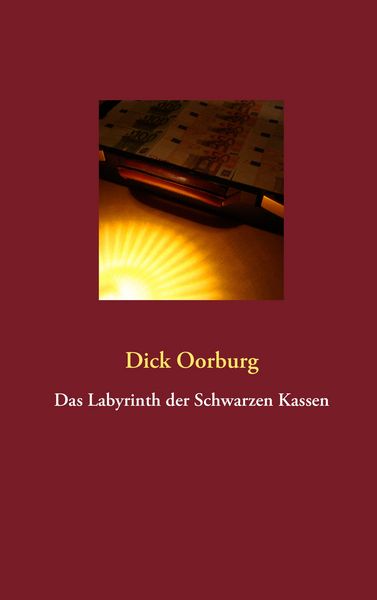 Das Labyrinth der Schwarzen Kassen, Taschenbuch von Dick Oorburg, BoD – Books on Demand, 9783844818208