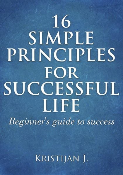 Produktbild: 16 Simple Principles for Successful Life; Beginner's Guide to Success
