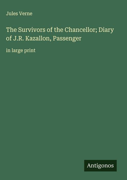 Produktbild: The Survivors of the Chancellor; Diary of J.R. Kazallon, Passenger