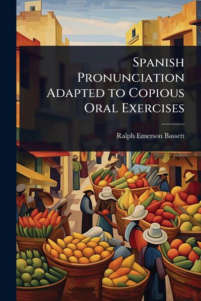 Produktbild: Spanish Pronunciation Adapted to Copious Oral Exercises