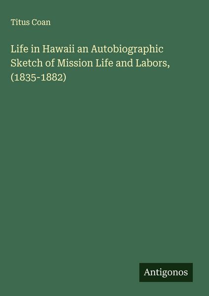 Produktbild: Life in Hawaii an Autobiographic Sketch of Mission Life and Labors, (1835-1882)