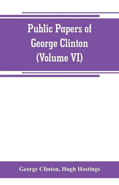 Produktbild: Public papers of George Clinton, first Governor of New York, 1777-1795, 1801-1804 (Volume VI)