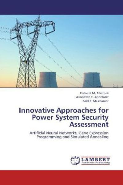 Khattab, H: Innovative Approaches for Power System Security, Taschenbuch von Said F. Mekhamer , Almoataz Y. Abdelaziz , Hussein M. Khattab, LAP
