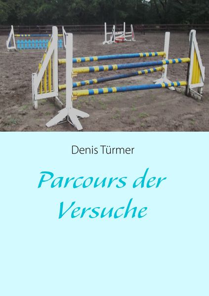 Parcours der Versuche, Taschenbuch von Denis Türmer, BoD – Books on Demand, 9783732281954