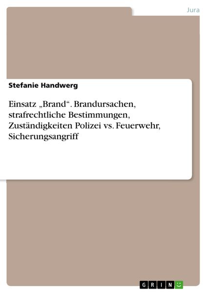 Produktbild: Einsatz "Brand". Brandursachen, strafrechtliche Bestimmungen, Zust&auml;ndigkeiten Polizei vs. Feuerwehr, Sicherungsangriff