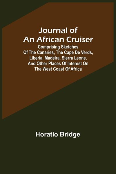 Produktbild: Journal of an African Cruiser ; Comprising Sketches of the Canaries, the Cape De Verds, Liberia, Madeira, Sierra Leone, and Other Places of Interest o