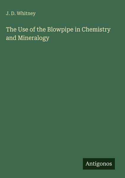 Produktbild: The Use of the Blowpipe in Chemistry and Mineralogy