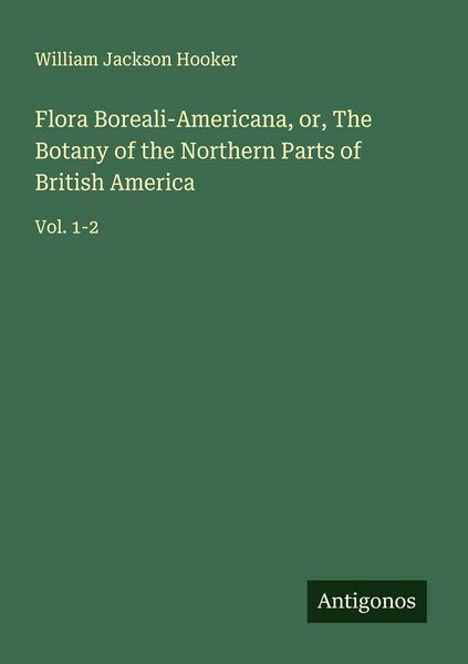 Produktbild: Flora Boreali-Americana, or, The Botany of the Northern Parts of British America