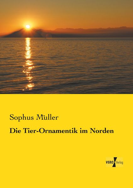 Die Tier-Ornamentik im Norden, Taschenbuch von Sophus Müller, Vero Verlag, 9783737200820