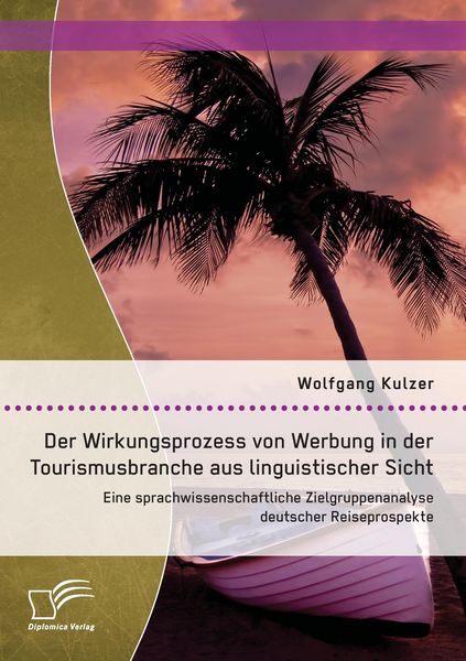 Produktbild: Der Wirkungsprozess von Werbung in der Tourismusbranche aus linguistischer Sicht: Eine sprachwissenschaftliche Zielgruppenanalyse deutscher Reiseprospekte