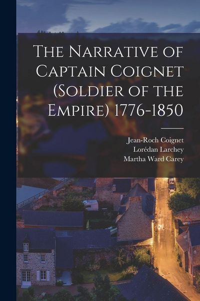 Produktbild: The Narrative of Captain Coignet (Soldier of the Empire) 1776-1850