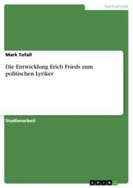 Die Entwicklung Erich Frieds zum politischen Lyriker, Taschenbuch von Mark Tofall, GRIN, 9783640336807