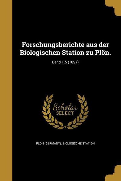 Produktbild: Forschungsberichte aus der Biologischen Station zu Pl&ouml;n.; Band T.5 (1897)