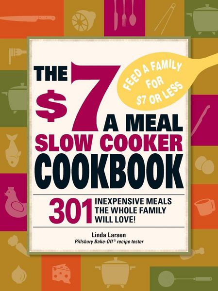 Produktbild: The $7 a Meal Slow Cooker Cookbook