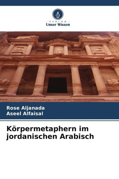 Körpermetaphern im jordanischen Arabisch, Taschenbuch von Rose Aljanada , Aseel Alfaisal, Verlag Unser Wissen, 9786205297377