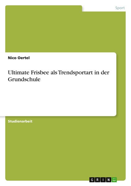 Ultimate Frisbee als Trendsportart in der Grundschule, Taschenbuch von Nico Oertel, GRIN, 9783668674561