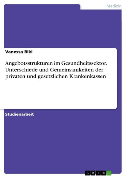 Produktbild: Angebotsstrukturen im Gesundheitssektor. Unterschiede und Gemeinsamkeiten der privaten und gesetzlichen Krankenkassen