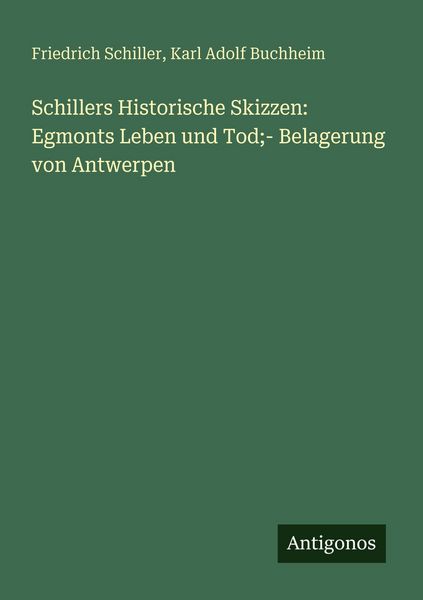 Produktbild: Schillers Historische Skizzen: Egmonts Leben und Tod;- Belagerung von Antwerpen