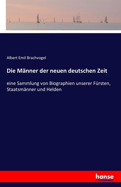 Die Männer der neuen deutschen Zeit, Taschenbuch von Albert Emil Brachvogel, Hansebooks, 9783741141973