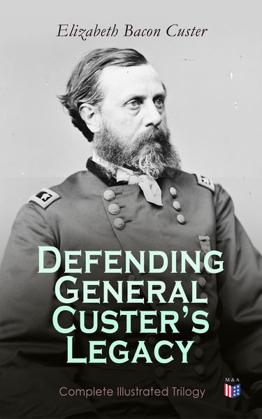 Produktbild: Defending General Custer's Legacy: Complete Illustrated Trilogy