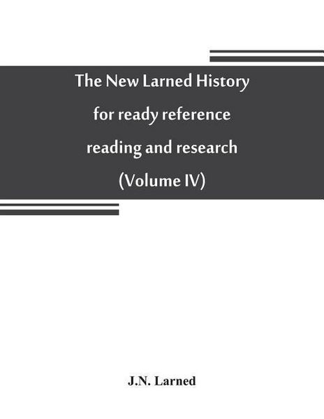 Produktbild: The new Larned History for ready reference, reading and research; the actual words of the world's best historians, biographers and specialists