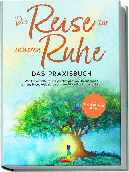 Die Reise zur inneren Ruhe - Das Praxisbuch: Wie Sie mit effektiver Selbstregula, Paperback von Alexander Pipetz, Edition Lunerion, 9783969303993