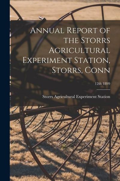 Produktbild: Annual Report of the Storrs Agricultural Experiment Station, Storrs, Conn; 12th 1899