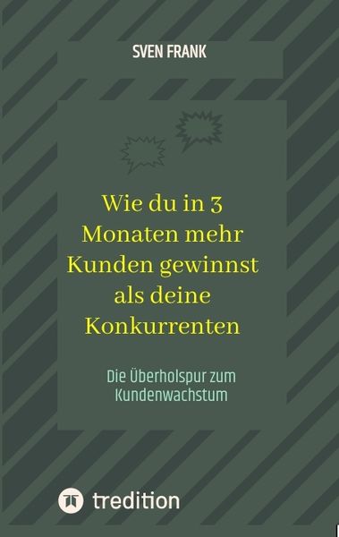 Produktbild: Wie du in 3 Monaten mehr Kunden gewinnst als deine Konkurrenten