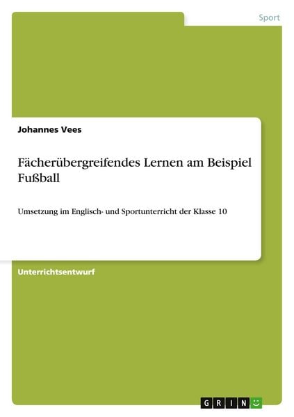 Fächerübergreifendes Lernen am Beispiel Fußball, Taschenbuch von Johannes Vees, GRIN, 9783640508808