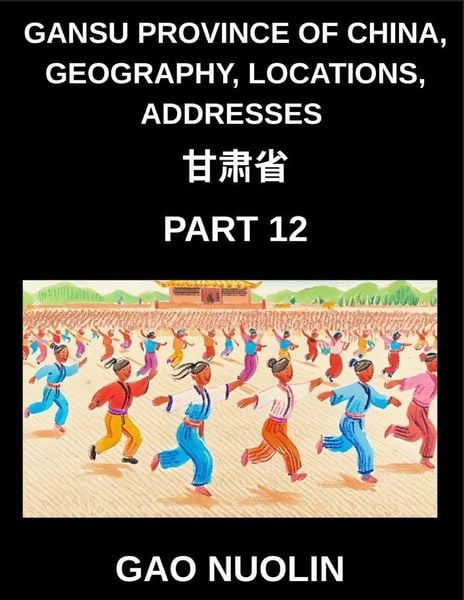 Produktbild: Gansu Province of China, Geography, Locations, Addresses (Part 12)- Mandarin Chinese Explained Clearly - Learn Gansu's Address Breakdown, Names, and S