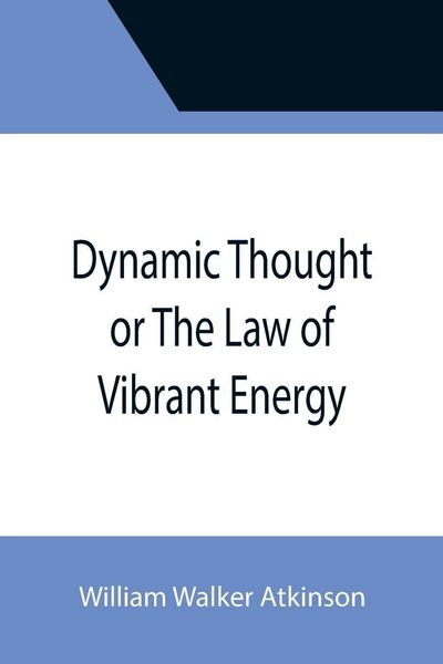 Produktbild: Dynamic Thought or The Law of Vibrant Energy