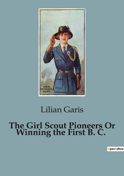 Produktbild: The Girl Scout Pioneers Or Winning the First B. C.