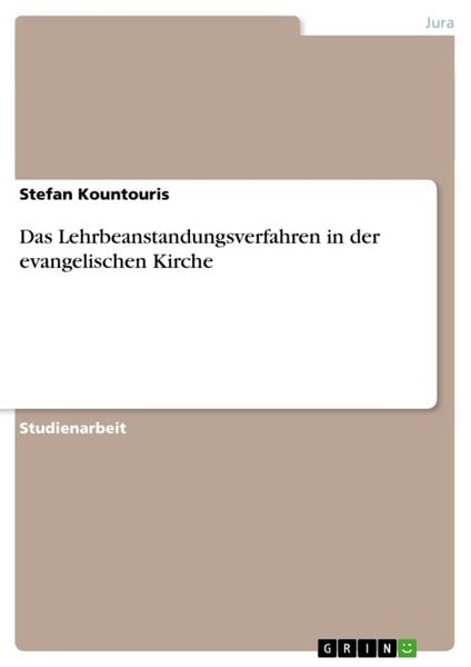 Das Lehrbeanstandungsverfahren in der evangelischen Kirche, Taschenbuch von Stefan Kountouris, GRIN, 9783640130818