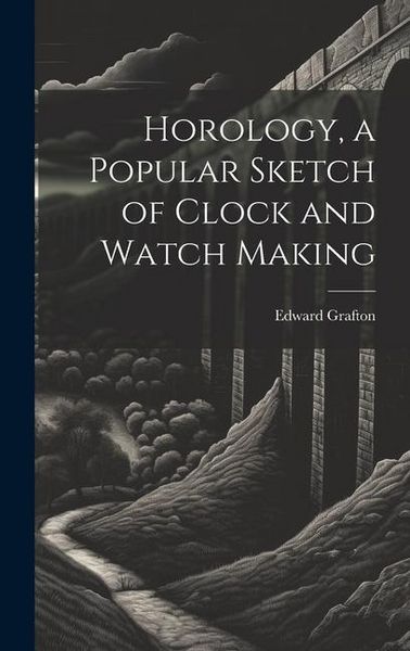Produktbild: Horology, a Popular Sketch of Clock and Watch Making