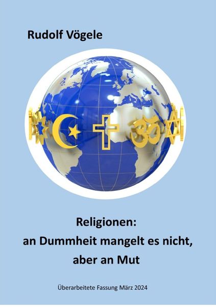 Religionen: an Dummheit mangelt es nicht, aber an Mut, Taschenbuch von Rudolf Vögele, Epubli, 9783758492723