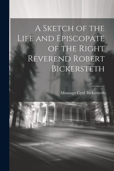 Produktbild: A Sketch of the Life and Episcopate of the Right Reverend Robert Bickersteth