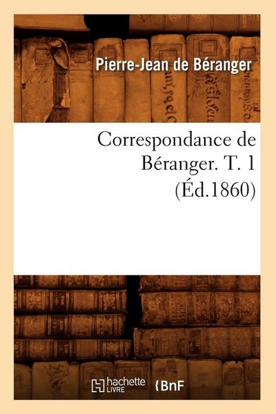 Produktbild: Correspondance de B&eacute;ranger. T. 1 (&Eacute;d.1860)
