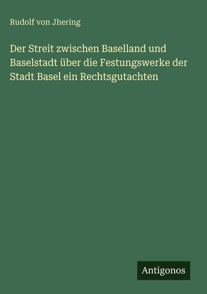 Produktbild: Der Streit zwischen Baselland und Baselstadt &uuml;ber die Festungswerke der Stadt Basel ein Rechtsgutachten