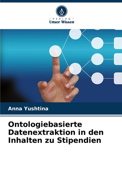 Ontologiebasierte Datenextraktion in den Inhalten zu Stipendien, Taschenbuch von Anna Yushtina, Verlag Unser Wissen, 9786208820015