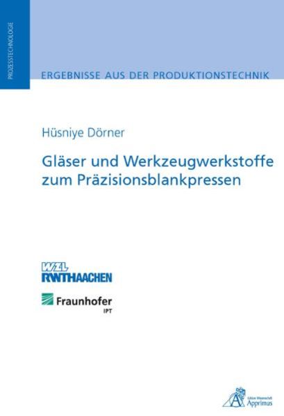 Gläser und Werkzeugwerkstoffe zum Präzisionsblankpressen, Taschenbuch von Hüsniye Dörner, Apprimus, 9783863590130