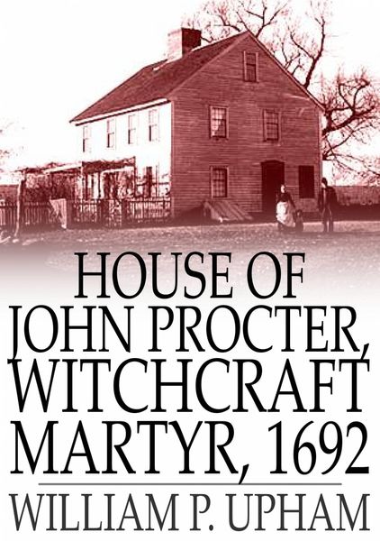 Produktbild: House of John Procter, Witchcraft Martyr, 1692