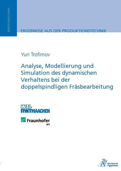 Analyse, Modellierung und Simulation des dynamischen Verhaltens bei der doppelspindligen Fräsbearbeitung, Paperback von Yuri Trofimov, Apprimus,