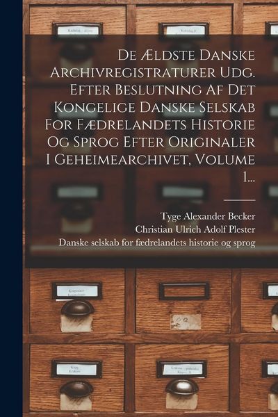 Produktbild: De &AElig;ldste Danske Archivregistraturer Udg. Efter Beslutning Af Det Kongelige Danske Selskab For F&aelig;drelandets Historie Og Sprog Efter Originaler I Gehei