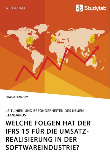 Produktbild: Welche Folgen hat der IFRS 15 f&uuml;r die Umsatzrealisierung in der Softwareindustrie? Leitlinien und Besonderheiten des neuen Standards