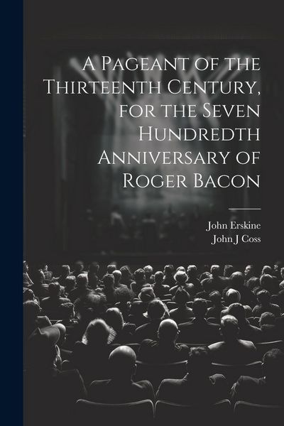 Produktbild: A Pageant of the Thirteenth Century, for the Seven Hundredth Anniversary of Roger Bacon