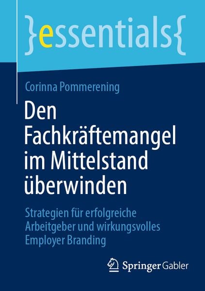 Den Fachkräftemangel im Mittelstand überwinden, Taschenbuch von Corinna Pommerening, Springer Fachmedien Wiesbaden GmbH, 978-3-658-45795-2