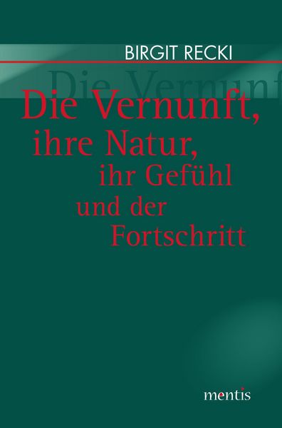 Produktbild: Die Vernunft, ihre Natur, ihr Gef&uuml;hl und der Fortschritt