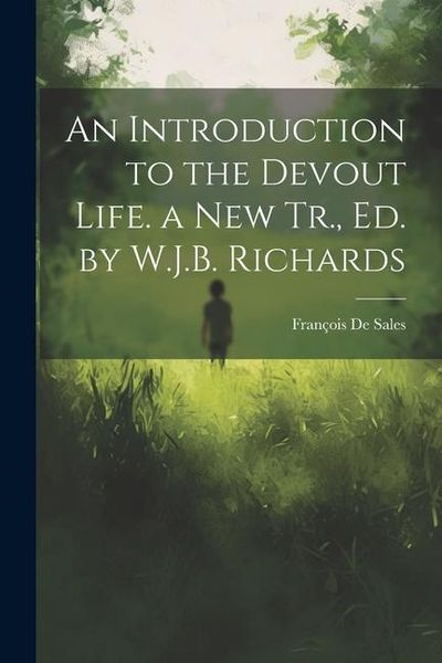 Produktbild: An Introduction to the Devout Life. a New Tr., Ed. by W.J.B. Richards