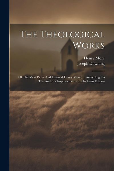 Produktbild: The Theological Works: Of The Most Pious And Learned Henry More, ... According To The Author's Improvements In His Latin Edition
